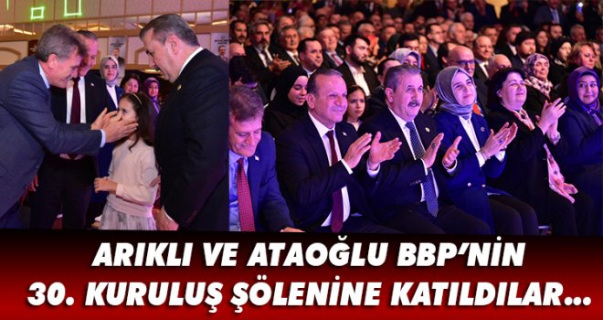 ARIKLI VE ATAOĞLU BBP’NİN 30. KURULUŞ ŞÖLENİNE KATILDILAR…