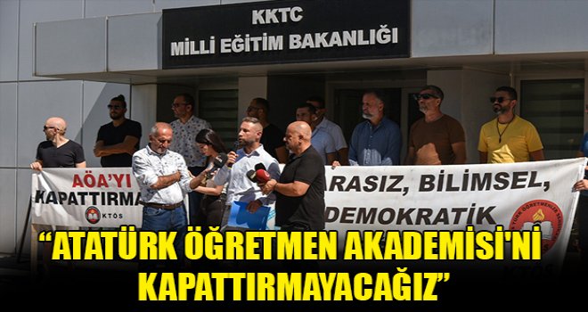 KTÖS: Atatürk Öğretmen Akademisi'ni kapattırmayacağız