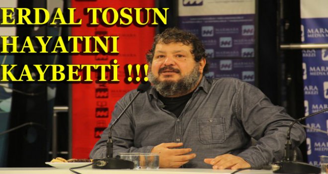  Erdal Tosun hayatını kaybetti