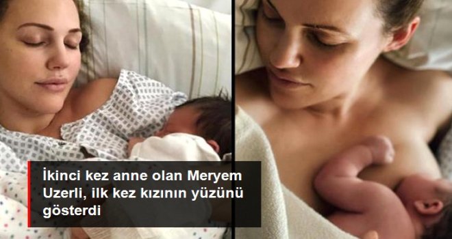 2. kez anne olan Meryem Uzerli kızının yüzünü ilk kez gösterdi