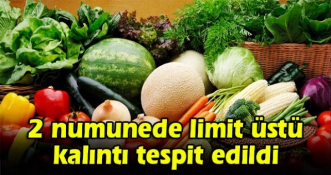 2 numunede limit üstü kalıntı tespit edildi