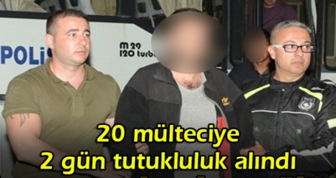 20 mülteciye 2 gün tutukluluk alındı