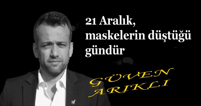 21 Aralık, maskelerin düştüğü gündür