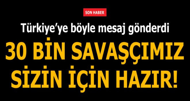 30 bin savaşçı hazır!