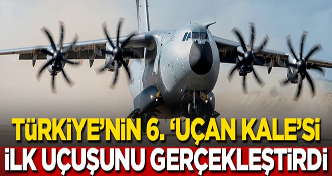 6. 'uçan kale' ilk uçuşunu yaptı..!