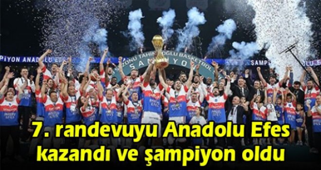 7. randevuyu Anadolu Efes kazandı ve şampiyon oldu