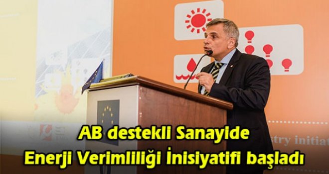 AB destekli Sanayide Enerji Verimliliği İnisiyatifi başladı