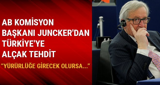 AB Komisyon Başkanı Juncker'dan Türkiye'ye tehdit