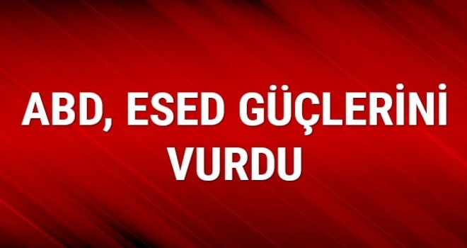 ABD, Esed güçlerini hedef aldı