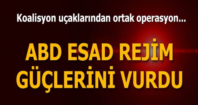 ABD uçakları rejim yanlısı güçleri vurdu