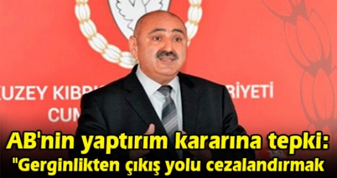 AB'nin yaptırım kararına Cumhurbaşkanlığı'ndan tepki: Gerginlikten çıkış yolu cezalandırmak değil