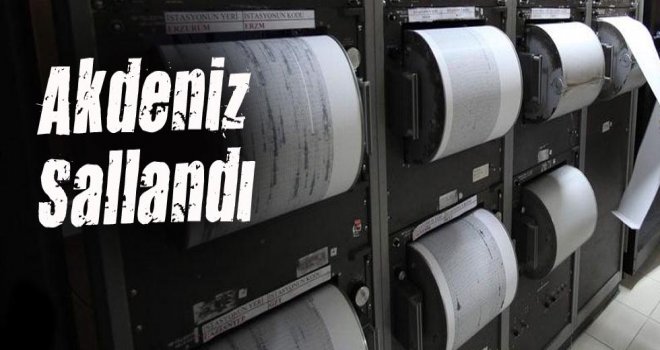 AKDENİZ'DE DEPREMLERE DEVAM