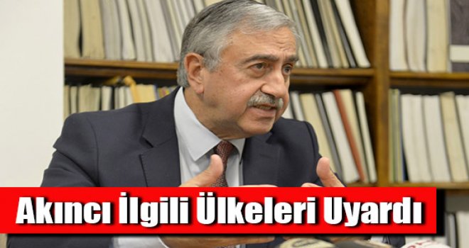Akıncı ilgili ülkeleri uyardı