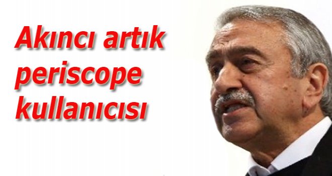 Akıncı'da periscope'da