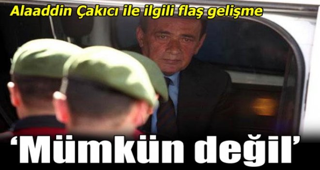 Alaaddin Çakıcı tahliye olamadı