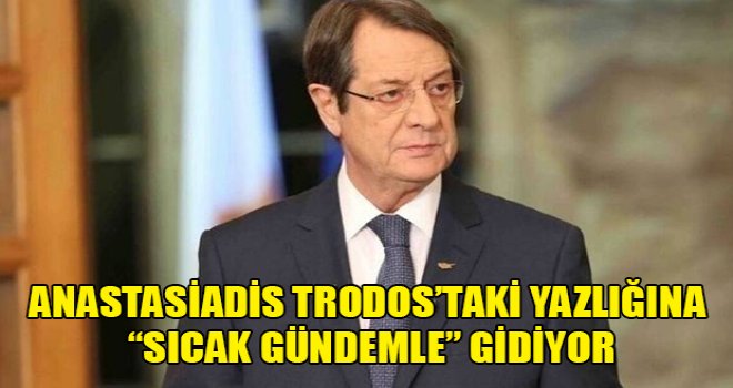 Anastasiadis Trodos’taki yazlığına “sıcak gündemle” gidiyor