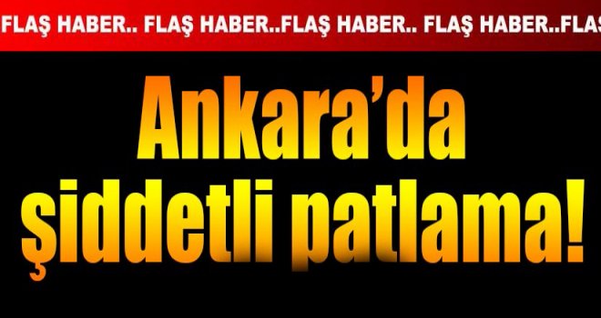 Ankara'da şiddetli patlama