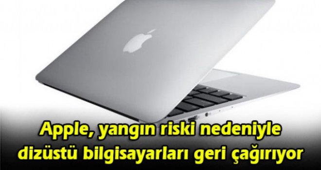 Apple, yangın riski nedeniyle dizüstü bilgisayarları geri çağırıyor