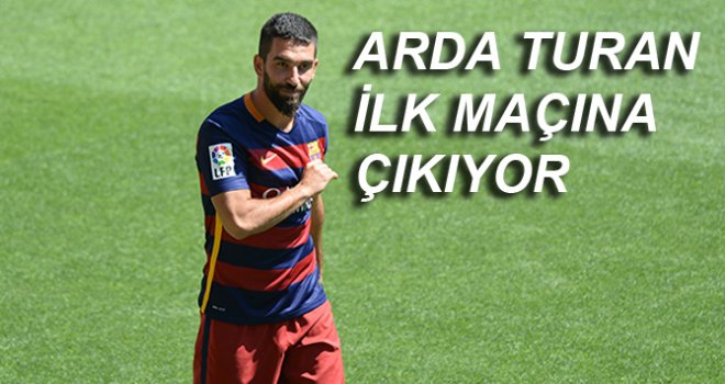 ARDA TURAN İÇİN BEKLENEN GÜN GELDİ