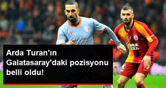 Arda Turan'ın Galatasaray'daki pozisyonu belli oldu!