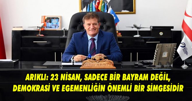 Arıklı, 23 Nisan Ulusal Egemenlik ve Çocuk Bayramı dolayısıyla mesaj yayımladı