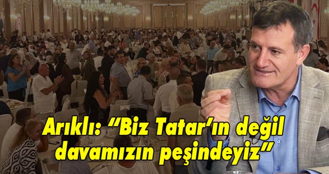 Arıklı: Biz Tatar’ın değil, davamızın yanındayız