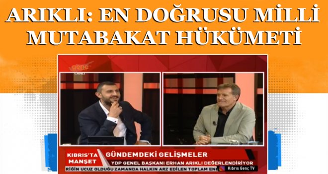 ARIKLI: EN DOĞRUSU MİLLİ MUTABAKAT HÜKÜMETİ
