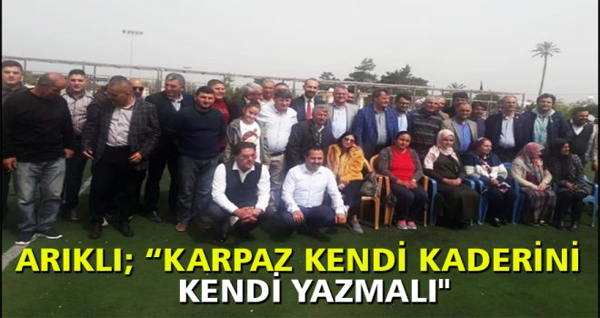 ARIKLI; KARPAZ KENDİ KADERİNİ KENDİ YAZMALI