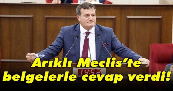 Arıklı Meclis’te belgelerle cevap verdi!