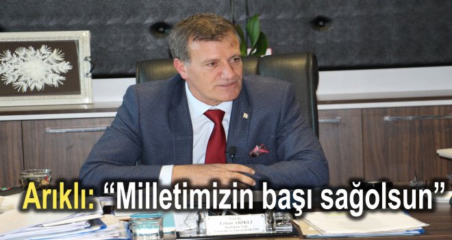 Arıklı: “Milletimizin başı sağolsun”