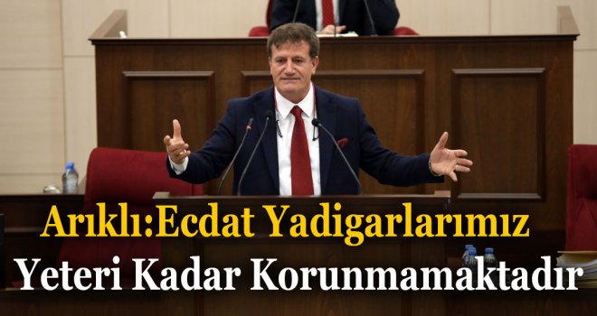 Arıklı:Ecdat Yadigarlarımız Yeteri Kadar Korunmamaktadır