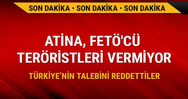 Atina FETÖ'cü teröristleri vermiyor