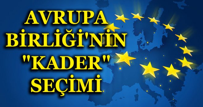 AVRUPA BİRLİĞİ'NİN "KADER" SEÇİMİ