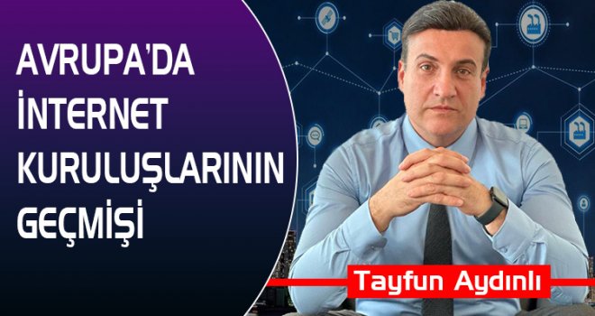 AVRUPA’DA İNTERNET KURULUŞLARININ GEÇMİŞİ