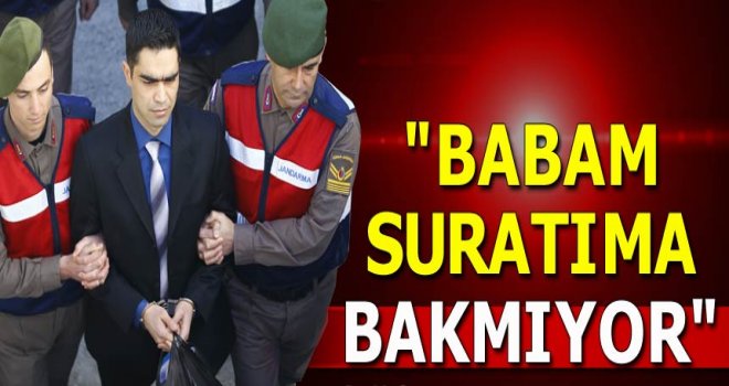 Babam suratıma bakmıyor