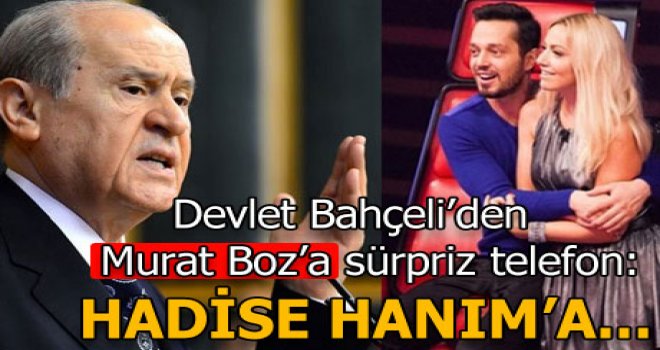 Bahçeli'den Murat Boz ve Hadise'ye telefon!