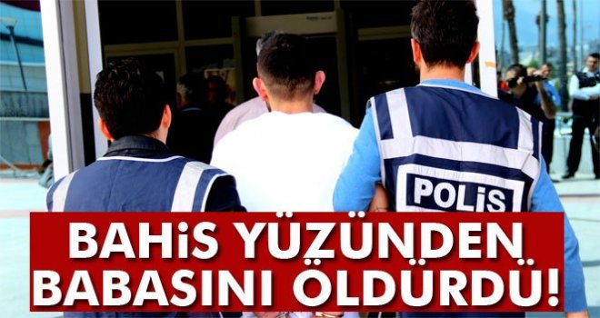 Bahis oyunu yüzünden babasını öldürdü