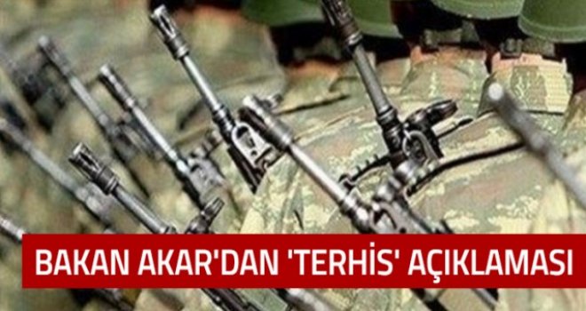 Bakan Akar'dan 'terhis' açıklaması