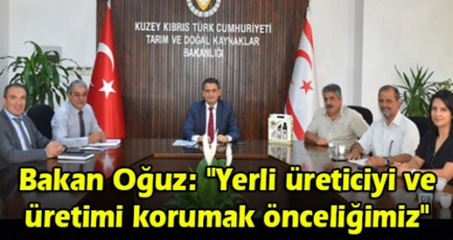 Bakan Oğuz: Yerli üreticiyi ve üretimi korumak önceliğimiz