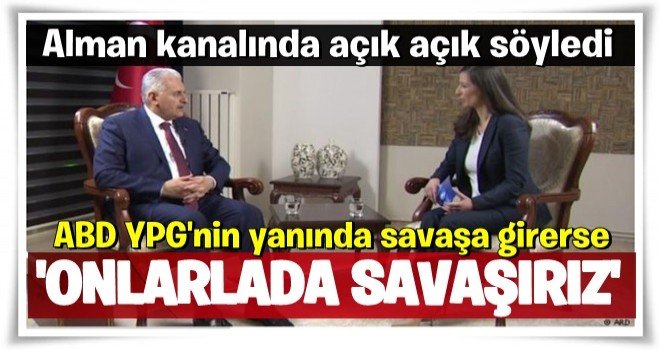 Başbakan Binali Yıldırım: Afrin'de ABD ile de savaşırız