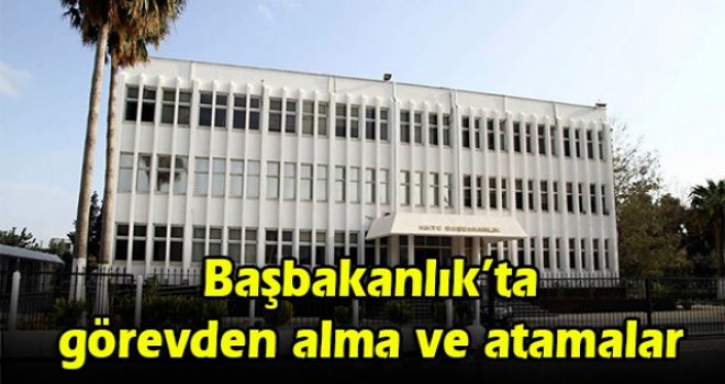 Başbakanlık’ta görevden alma ve atamalar