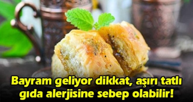 Bayram geliyor dikkat, aşırı tatlı gıda alerjisine sebep olabilir!