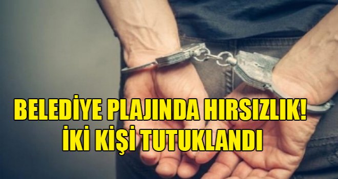 Belediye plajında hırsızlık! iki kişi tutuklandı