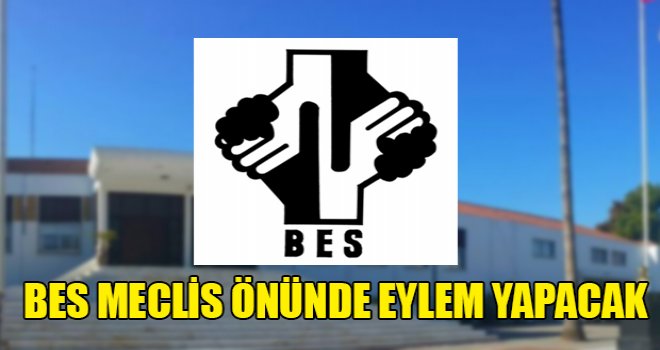 BES Meclis Önünde Eylem Yapacak