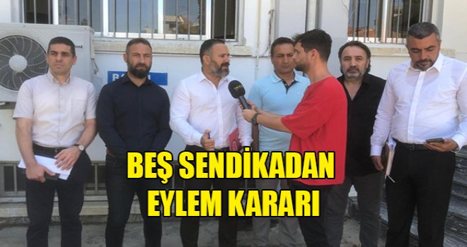 Beş sendikadan eylem kararı