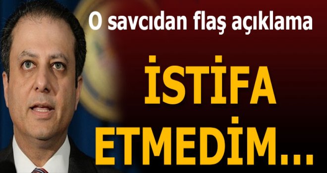 Bharara.....İstifa etmedim kovuldum