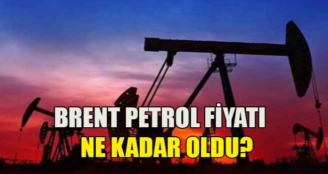 Brent petrol fiyatında son durum.....