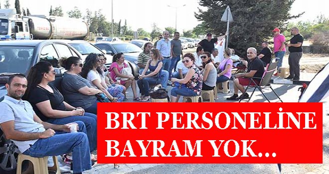 BRT personeli bayram yapmadı