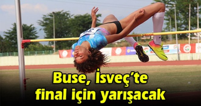 Buse, İsveç’te final için yarışacak