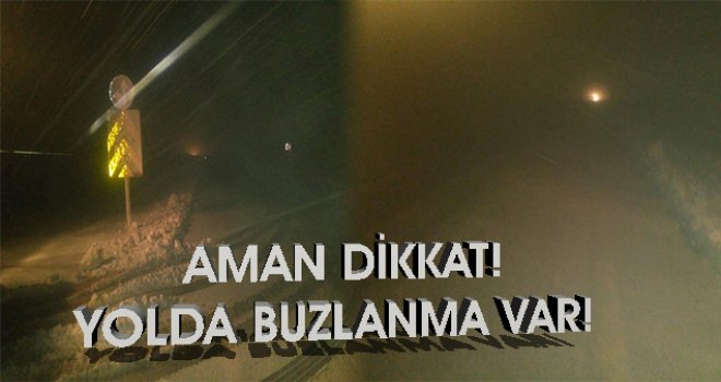 BÜYÜKKONUK-KAPLICA YOLUNDA BUZLANMA